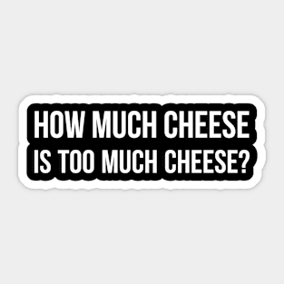 How Much Cheese is Too Much Cheese? Sticker